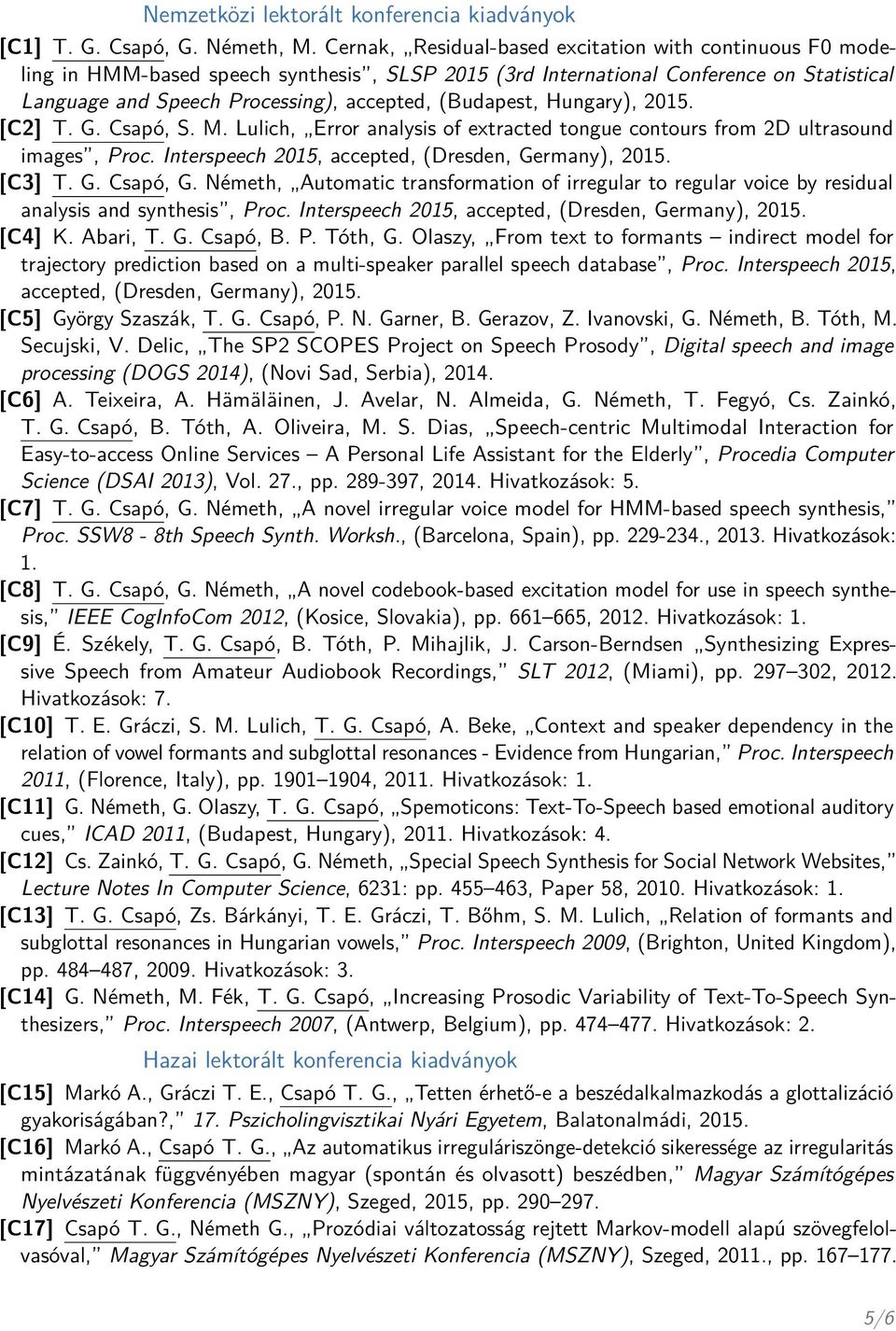 (Budapest, Hungary), 2015. [C2] T. G. Csapó, S. M. Lulich, Error analysis of extracted tongue contours from 2D ultrasound images, Proc. Interspeech 2015, accepted, (Dresden, Germany), 2015. [C3] T. G. Csapó, G.