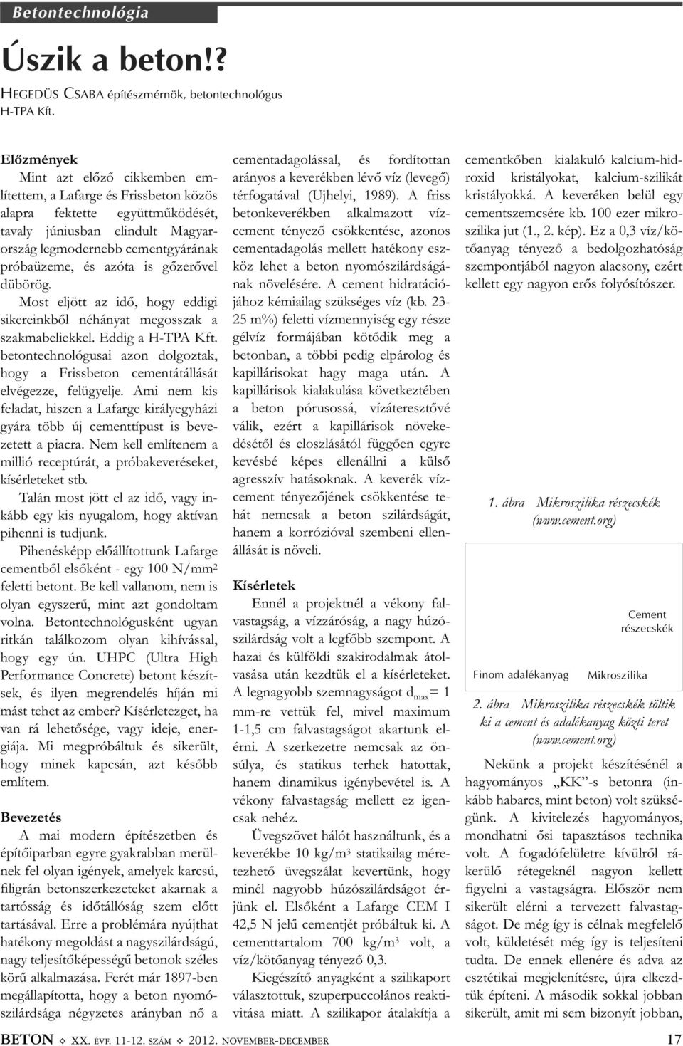 azóta is gőzerővel dübörög. Most eljött az idő, hogy eddigi sikereinkből néhányat megosszak a szakmabeliekkel. Eddig a H-TPA Kft.