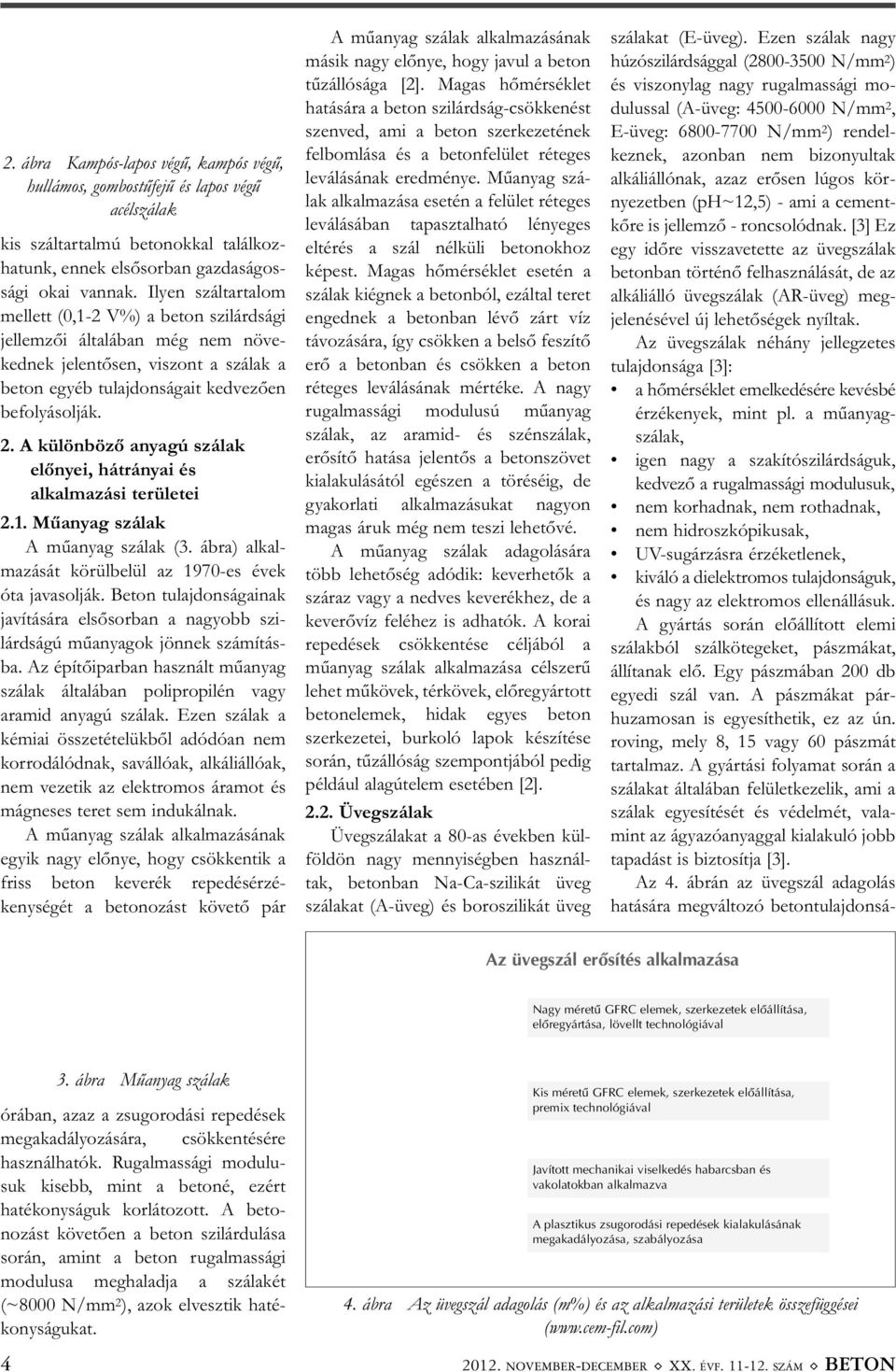 A különböző anyagú szálak előnyei, hátrányai és alkalmazási területei 2.1. Műanyag szálak A műanyag szálak (3. ábra) alkal - mazását körülbelül az 1970-es évek óta javasolják.