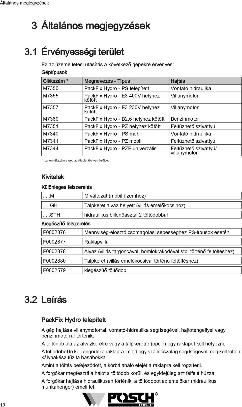 PackFix Hydro - E3 400V helyhez kötött PackFix Hydro - E3 230V helyhez kötött Villanymotor Villanymotor M7360 PackFix Hydro - B2,6 helyhez kötött Benzinmotor M7351 PackFix Hydro - PZ helyhez kötött