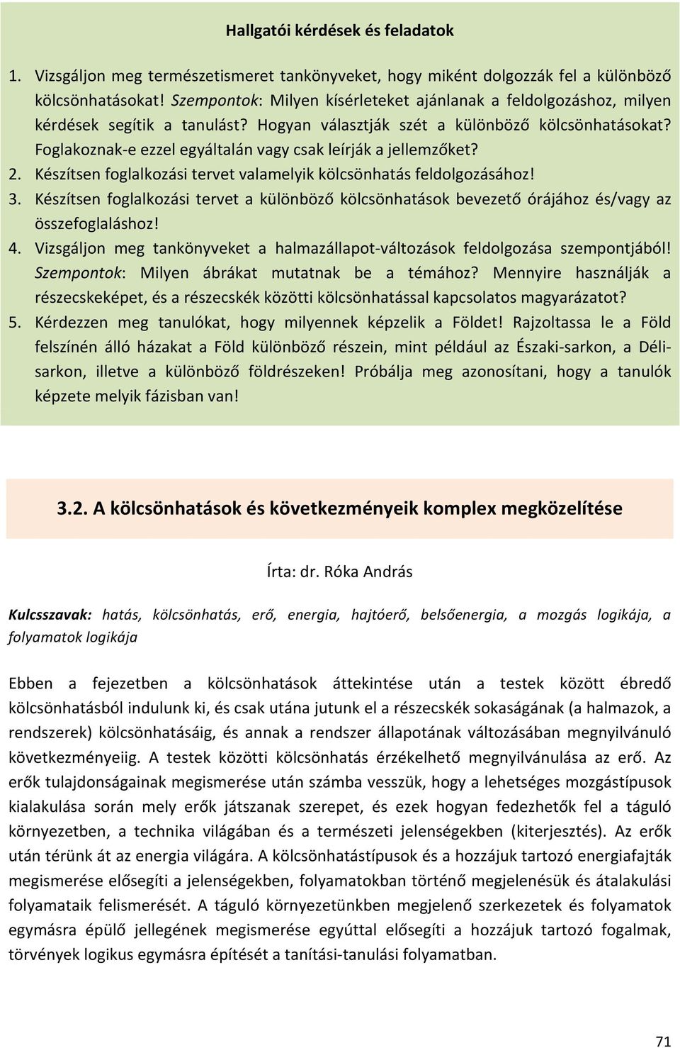 Foglakoznak- e ezzel egyáltalán vagy csak leírják a jellemzőket? 2. Készítsen foglalkozási tervet valamelyik kölcsönhatás feldolgozásához! 3.