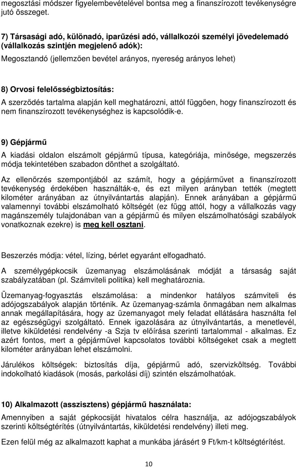 felelısségbiztosítás: A szerzıdés tartalma alapján kell meghatározni, attól függıen, hogy finanszírozott és nem finanszírozott tevékenységhez is kapcsolódik-e.