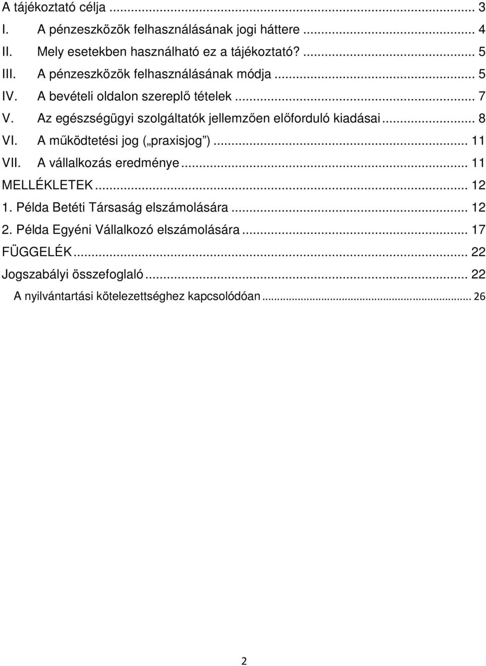 Az egészségügyi szolgáltatók jellemzıen elıforduló kiadásai... 8 VI. A mőködtetési jog ( praxisjog )... 11 VII. A vállalkozás eredménye.