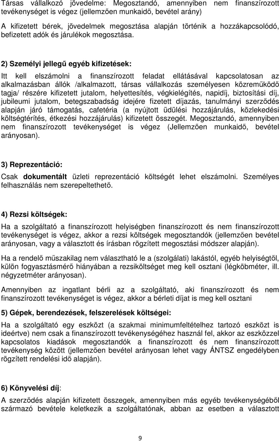 2) Személyi jellegő egyéb kifizetések: Itt kell elszámolni a finanszírozott feladat ellátásával kapcsolatosan az alkalmazásban állók /alkalmazott, társas vállalkozás személyesen közremőködı tagja/