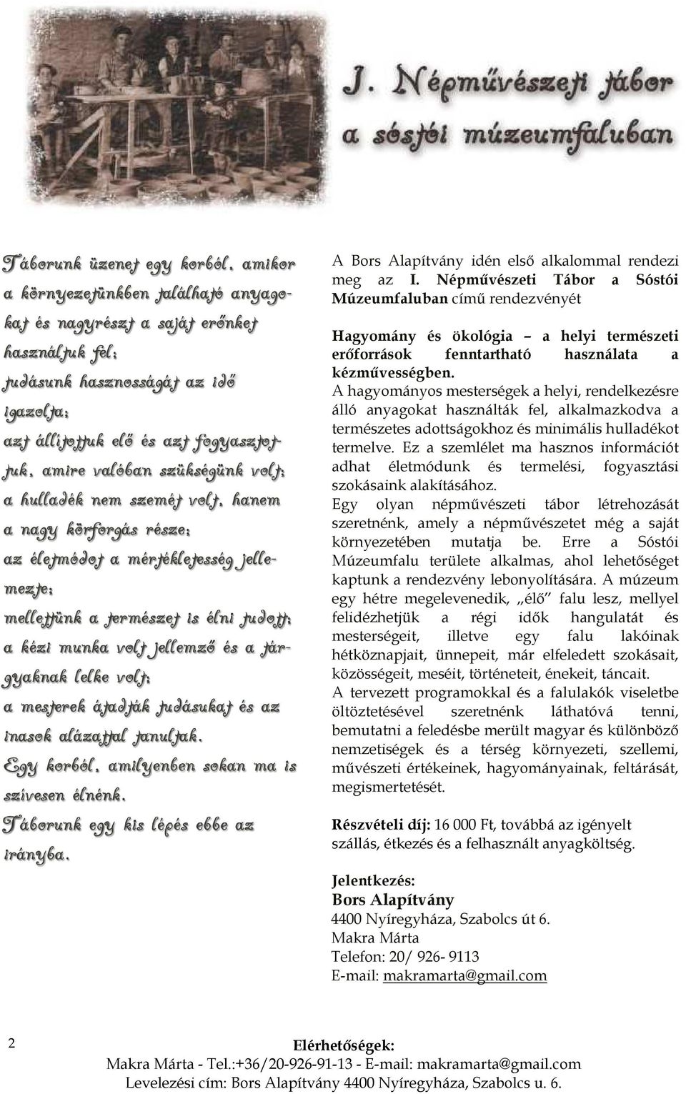 A hagyományos mesterségek a helyi, rendelkezésre álló anyagokat használták fel, alkalmazkodva a természetes adottságokhoz és minimális hulladékot termelve.