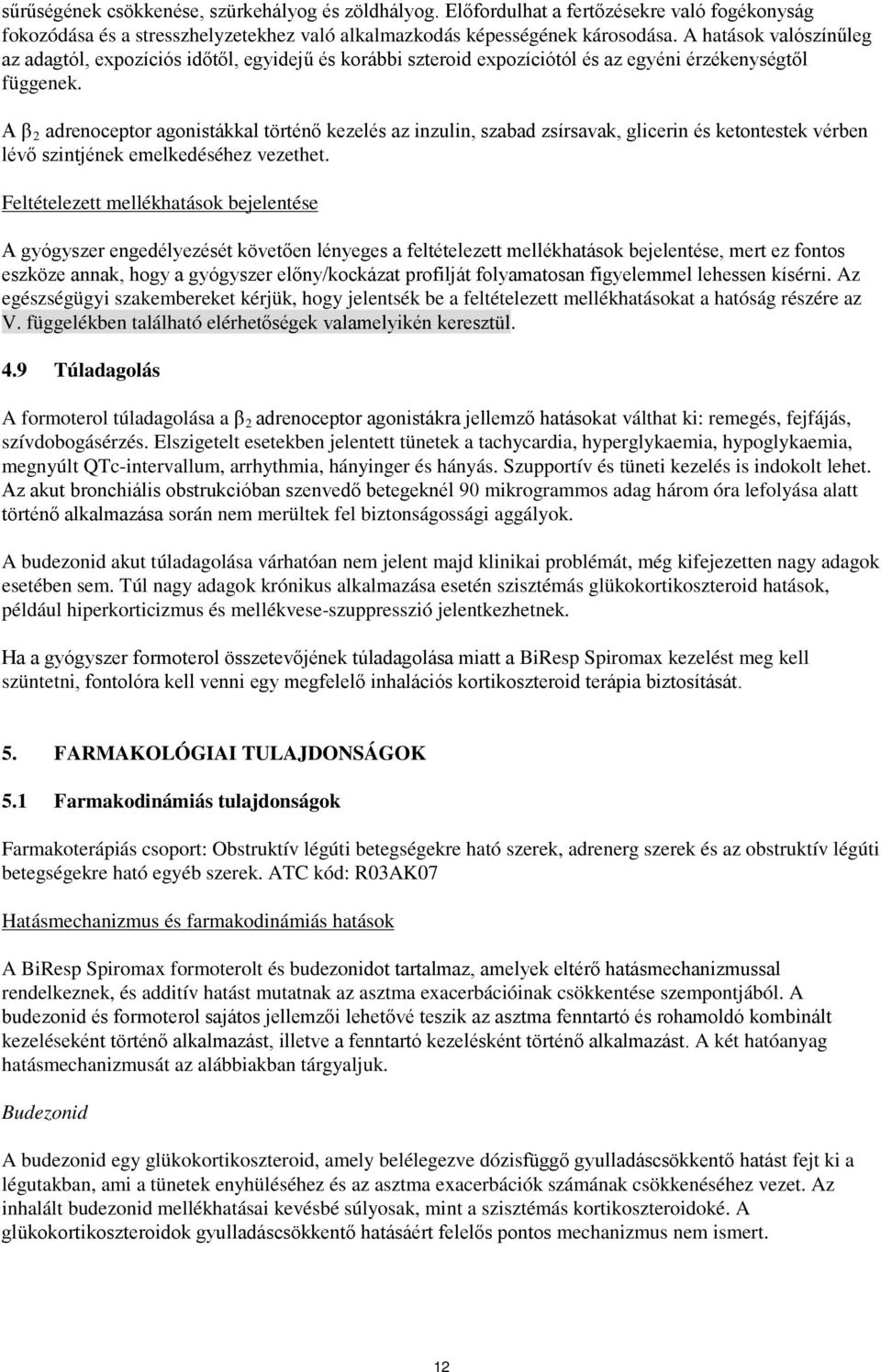 A β 2 adrenoceptor agonistákkal történő kezelés az inzulin, szabad zsírsavak, glicerin és ketontestek vérben lévő szintjének emelkedéséhez vezethet.