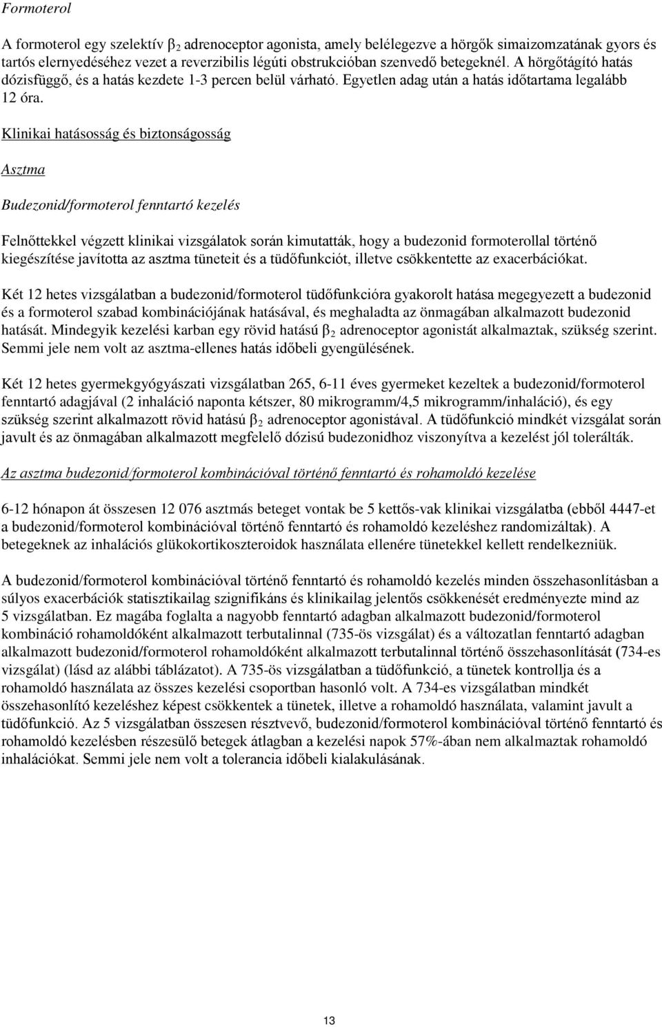 Klinikai hatásosság és biztonságosság Asztma Budezonid/formoterol fenntartó kezelés Felnőttekkel végzett klinikai vizsgálatok során kimutatták, hogy a budezonid formoterollal történő kiegészítése