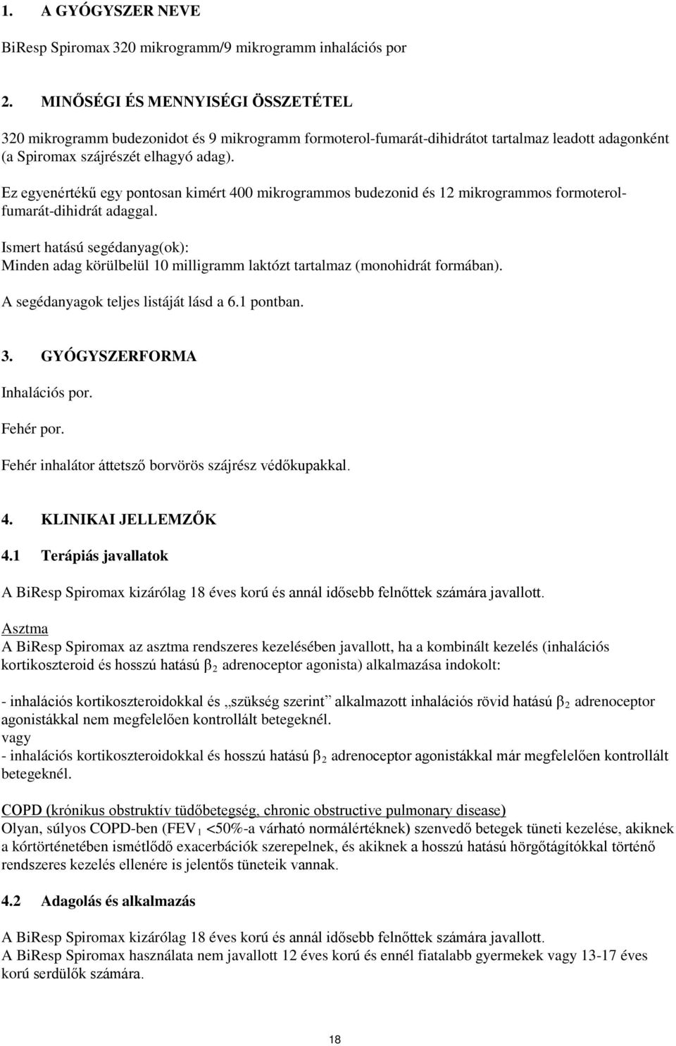 Ez egyenértékű egy pontosan kimért 400 mikrogrammos budezonid és 12 mikrogrammos formoterolfumarát-dihidrát adaggal.