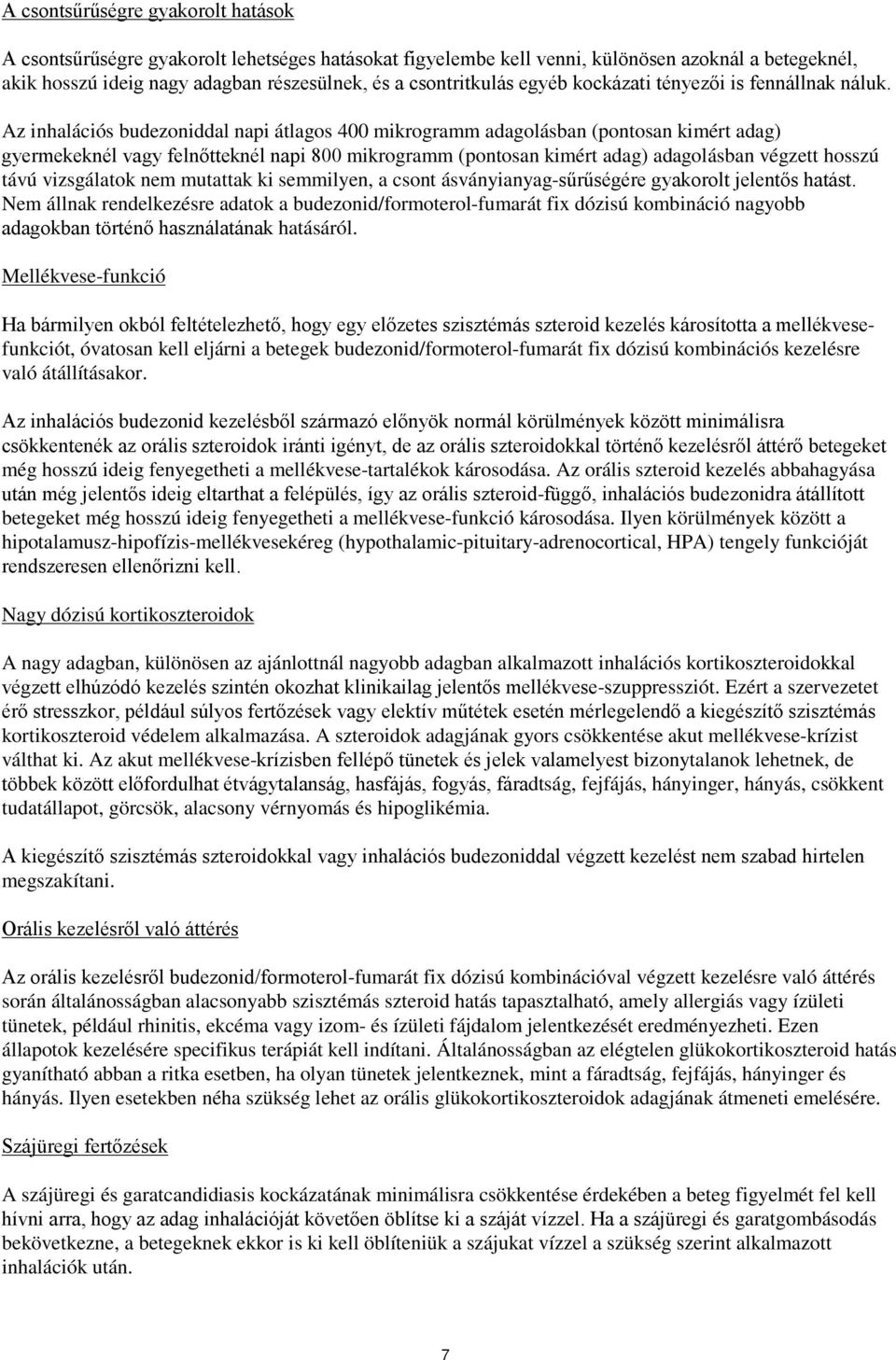 Az inhalációs budezoniddal napi átlagos 400 mikrogramm adagolásban (pontosan kimért adag) gyermekeknél vagy felnőtteknél napi 800 mikrogramm (pontosan kimért adag) adagolásban végzett hosszú távú