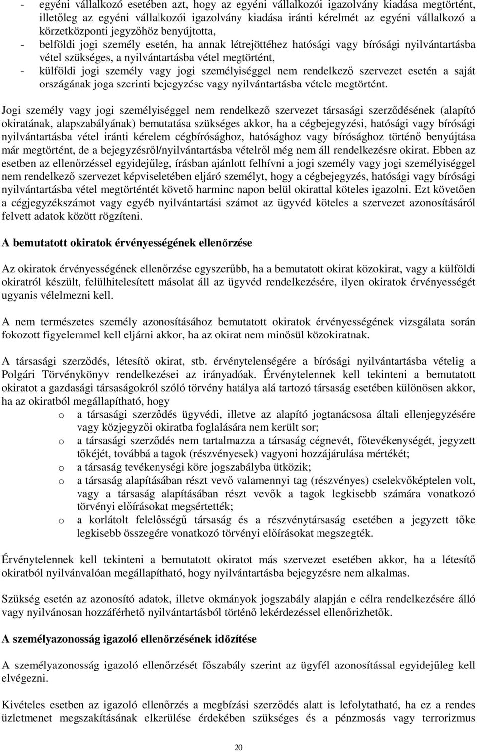 jogi személyiséggel nem rendelkezı szervezet esetén a saját országának joga szerinti bejegyzése vagy nyilvántartásba vétele megtörtént.