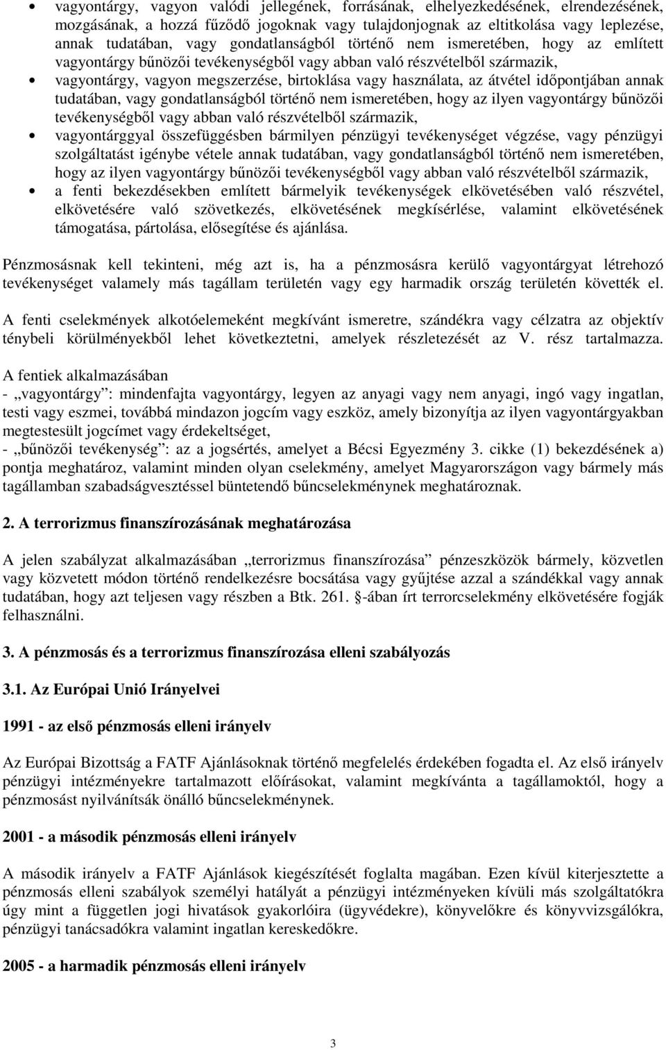 átvétel idıpontjában annak tudatában, vagy gondatlanságból történı nem ismeretében, hogy az ilyen vagyontárgy bőnözıi tevékenységbıl vagy abban való részvételbıl származik, vagyontárggyal