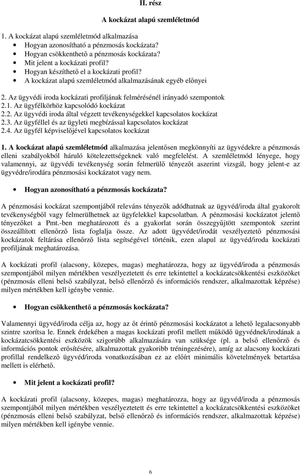 Az ügyfélkörhöz kapcsolódó kockázat 2.2. Az ügyvédi iroda által végzett tevékenységekkel kapcsolatos kockázat 2.3. Az ügyféllel és az ügyleti megbízással kapcsolatos kockázat 2.4.