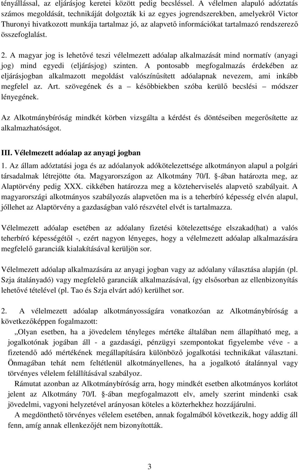 rendszerező összefoglalást. 2. A magyar jog is lehetővé teszi vélelmezett adóalap alkalmazását mind normatív (anyagi jog) mind egyedi (eljárásjog) szinten.