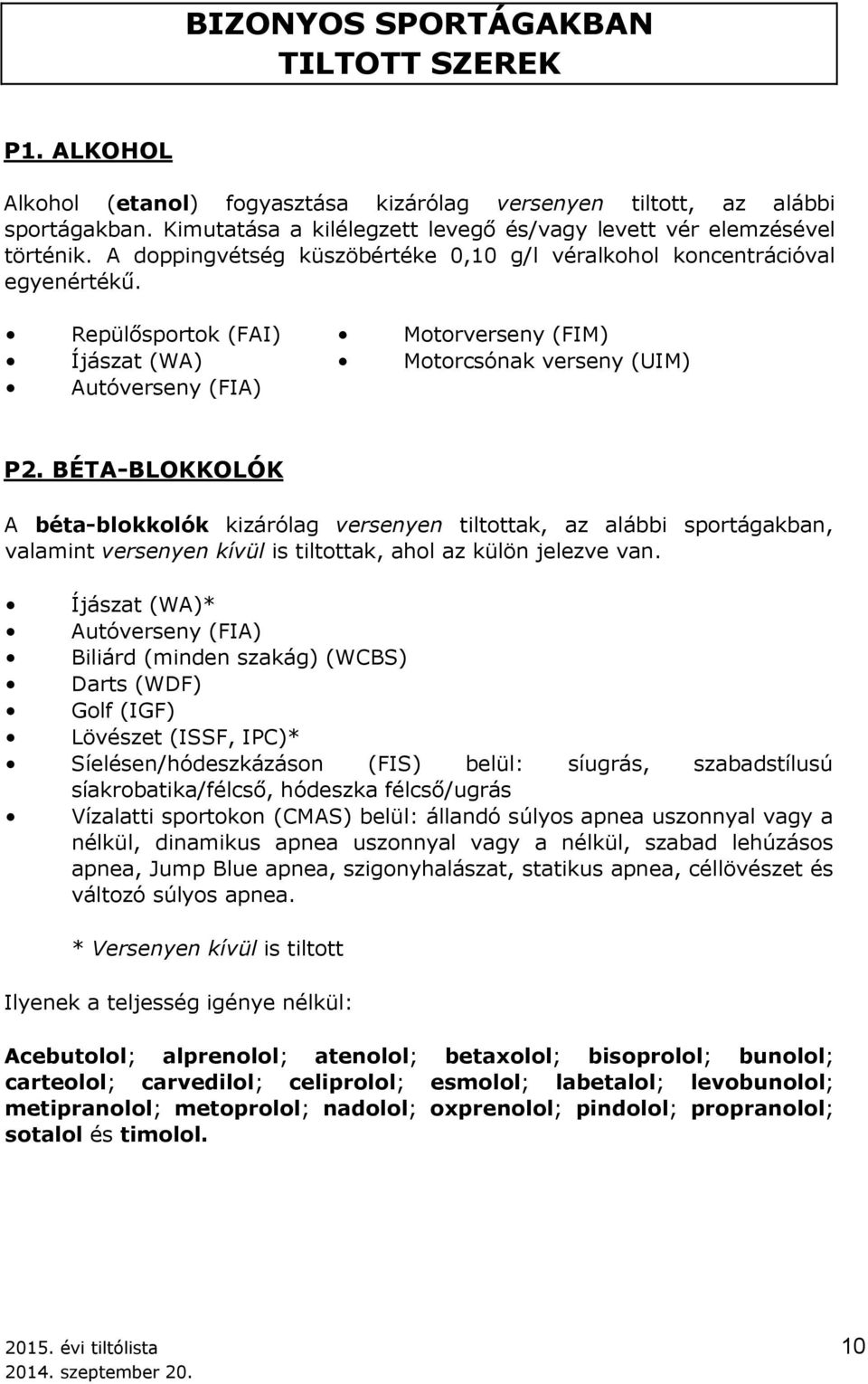 Repülősportok (FAI) Motorverseny (FIM) Íjászat (WA) Motorcsónak verseny (UIM) Autóverseny (FIA) P2.