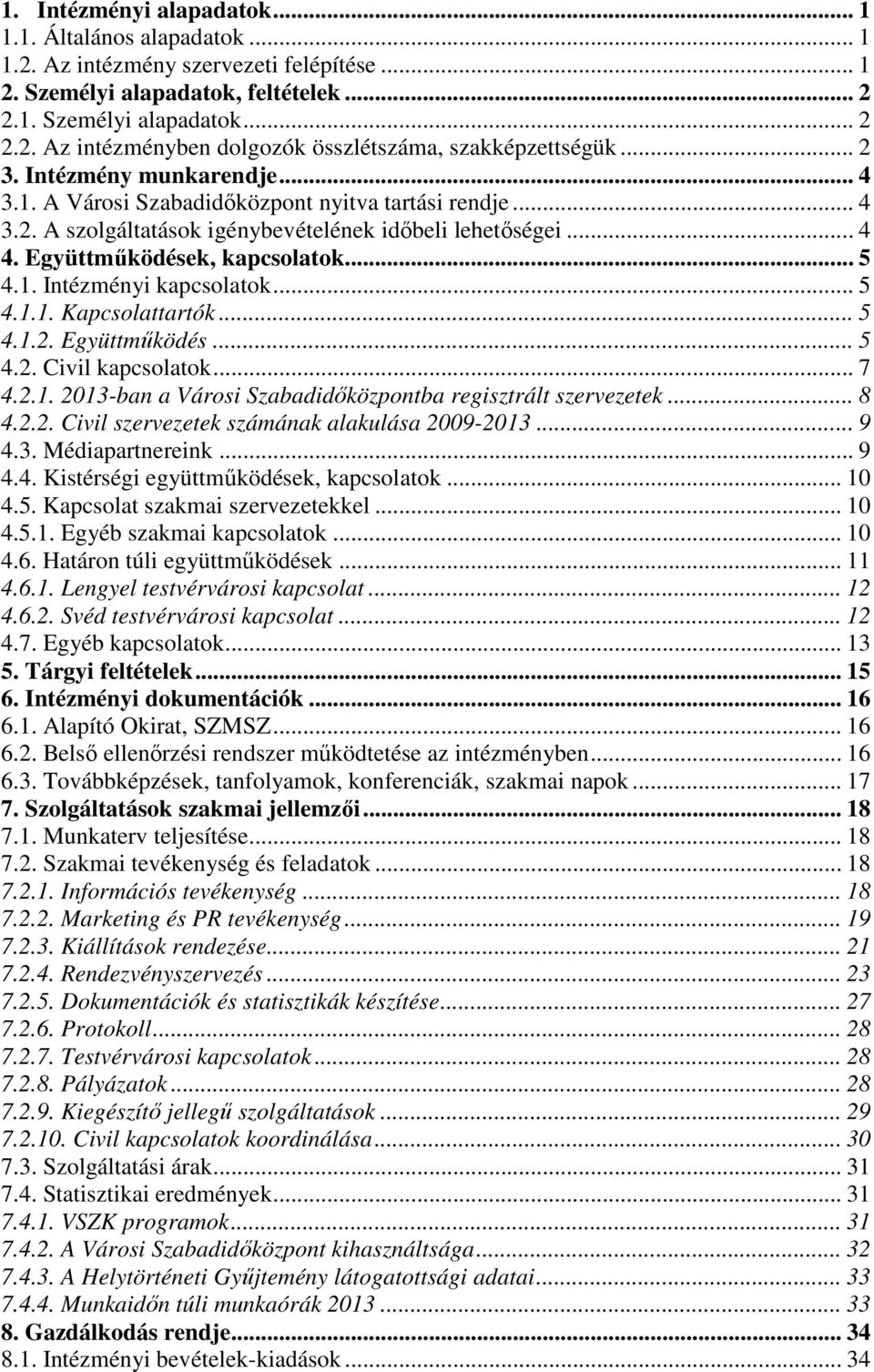 .. 5 4.1.1. Kapcsolattartók... 5 4.1.2. Együttműködés... 5 4.2. Civil kapcsolatok... 7 4.2.1. 2013-ban a Városi Szabadidőközpontba regisztrált szervezetek... 8 4.2.2. Civil szervezetek számának alakulása 2009-2013.