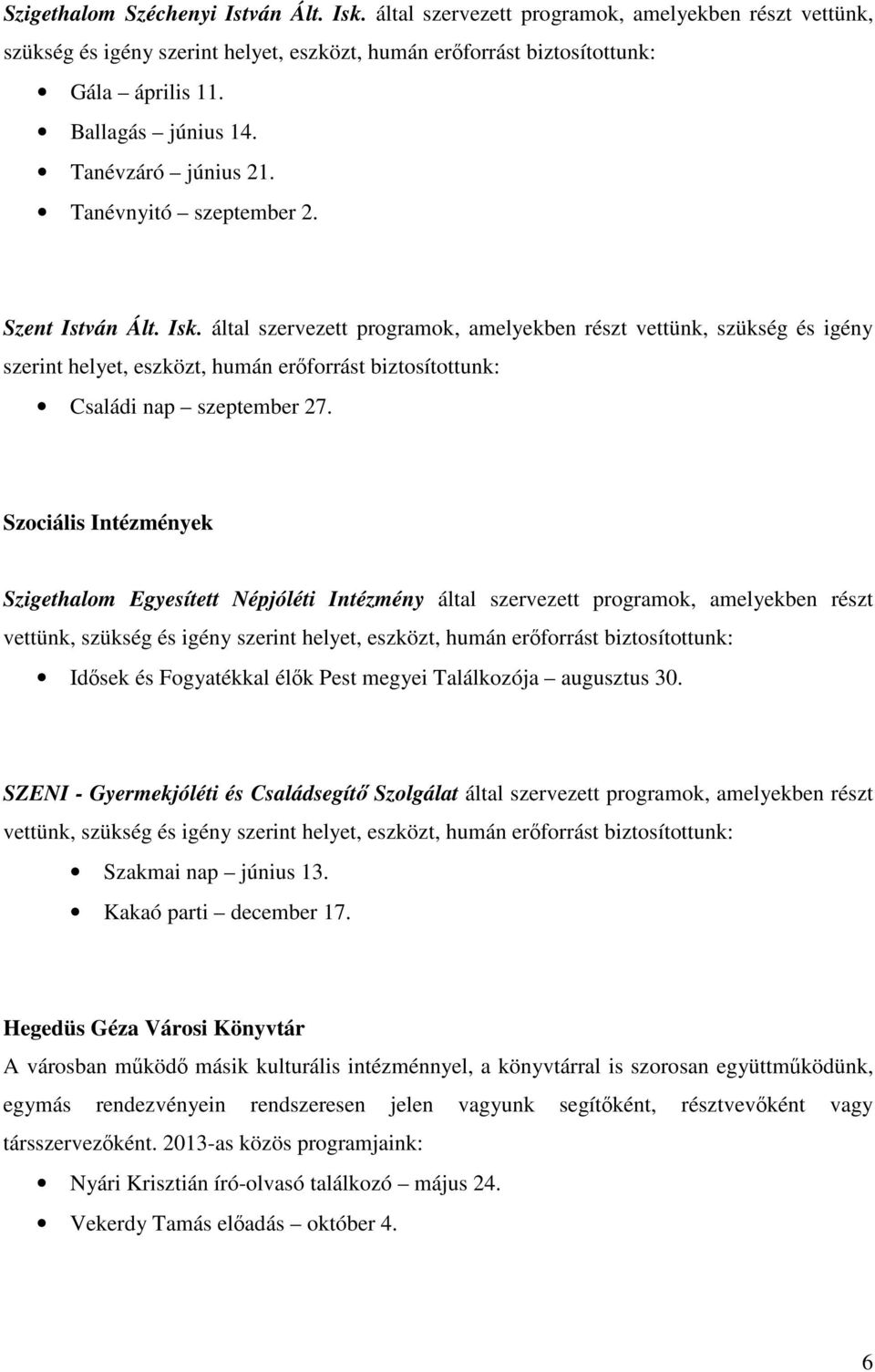 által szervezett programok, amelyekben részt vettünk, szükség és igény szerint helyet, eszközt, humán erőforrást biztosítottunk: Családi nap szeptember 27.