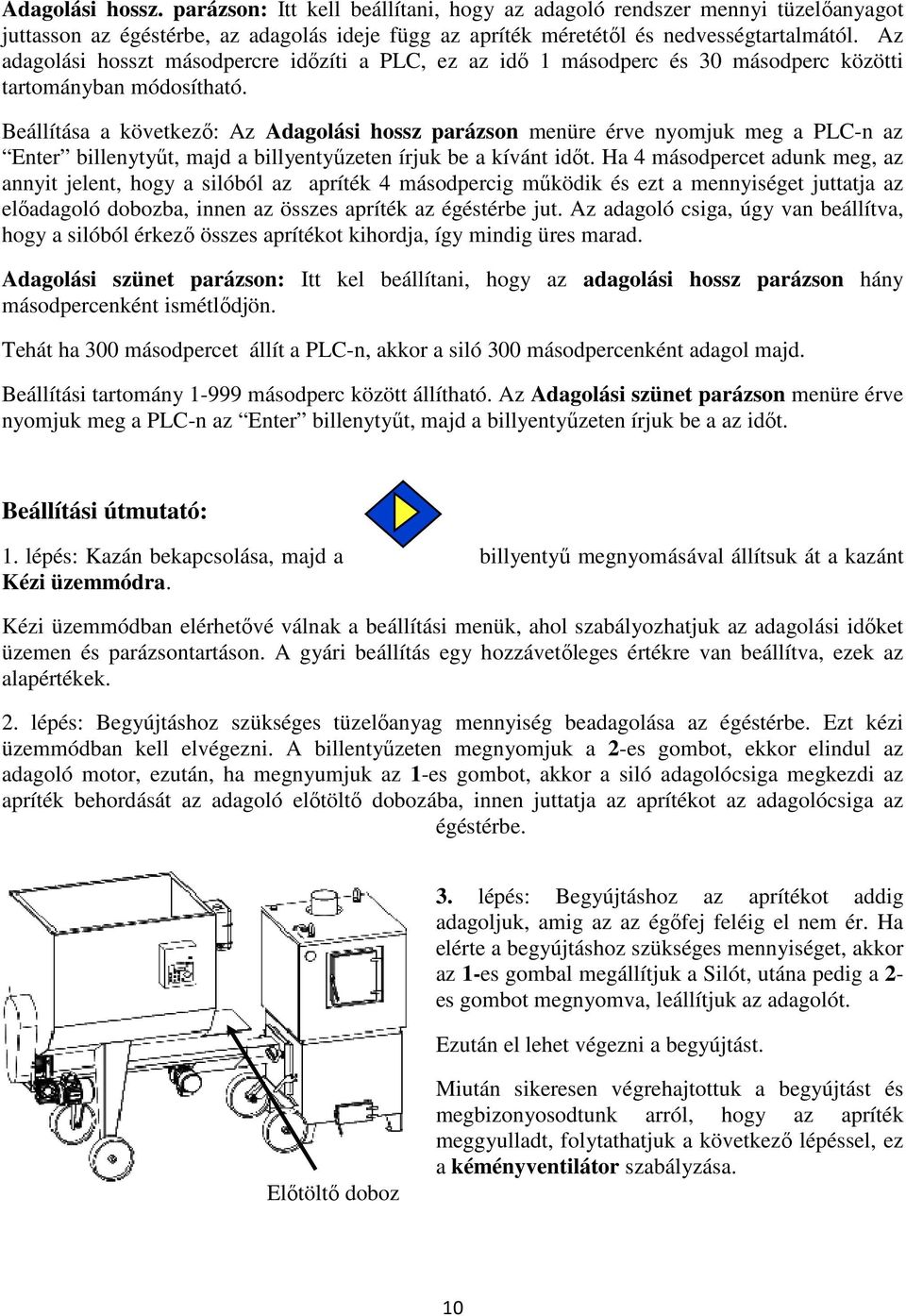 Beállítása a következő: Az Adagolási hossz parázson menüre érve nyomjuk meg a PLC-n az Enter billenytyűt, majd a billyentyűzeten írjuk be a kívánt időt.