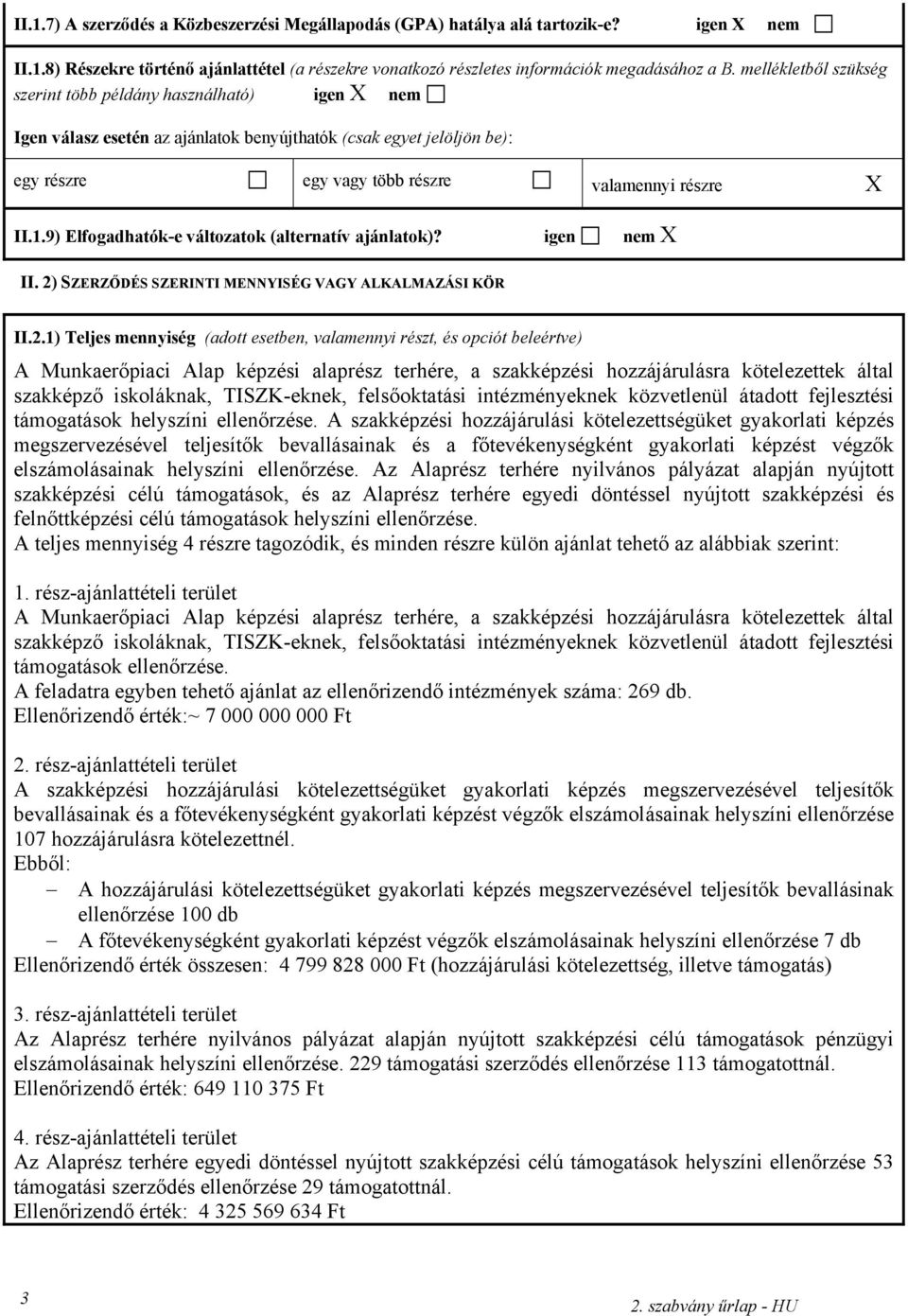 9) Elfogadhatók-e változatok (alternatív ajánlatok)? igen nem X II. 2)