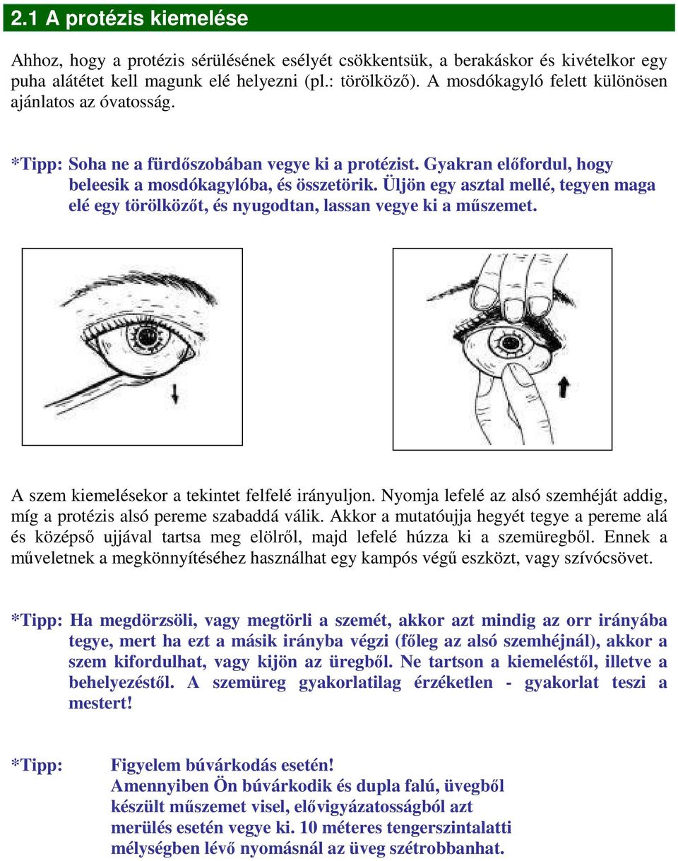 Üljön egy asztal mellé, tegyen maga elé egy törölközıt, és nyugodtan, lassan vegye ki a mőszemet. A szem kiemelésekor a tekintet felfelé irányuljon.