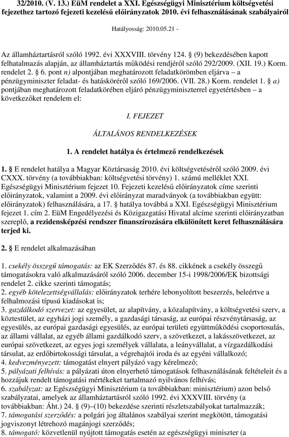 pont n) alpontjában meghatározott feladatkörömben eljárva a pénzügyminiszter feladat- és hatáskörérıl szóló 169/2006. (VII. 28.) Korm. rendelet 1.