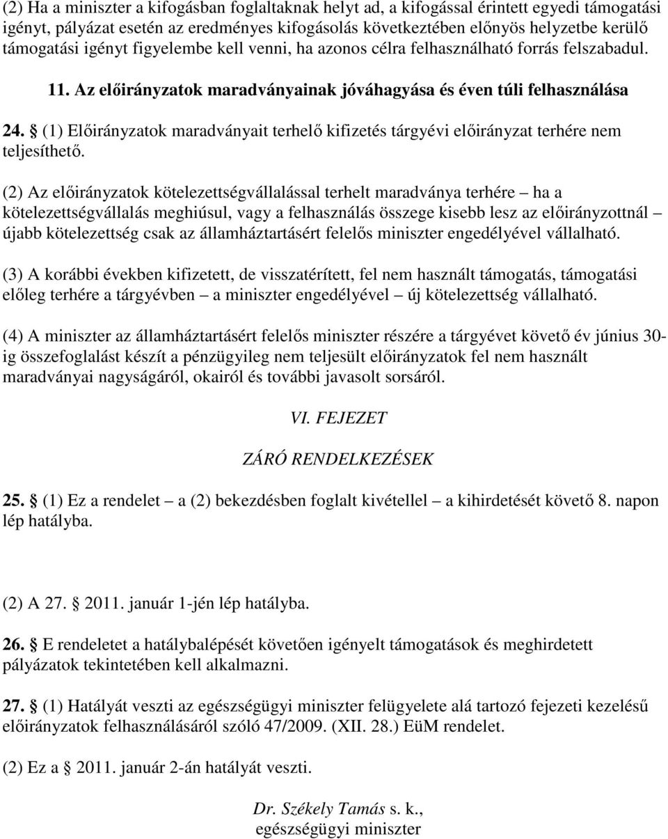 (1) Elıirányzatok maradványait terhelı kifizetés tárgyévi elıirányzat terhére nem teljesíthetı.