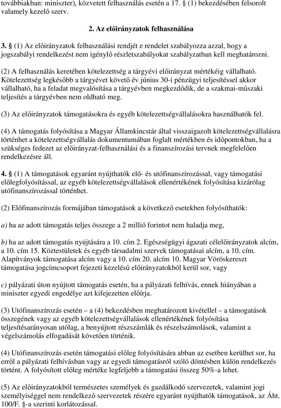 (2) A felhasználás keretében kötelezettség a tárgyévi elıirányzat mértékéig vállalható.