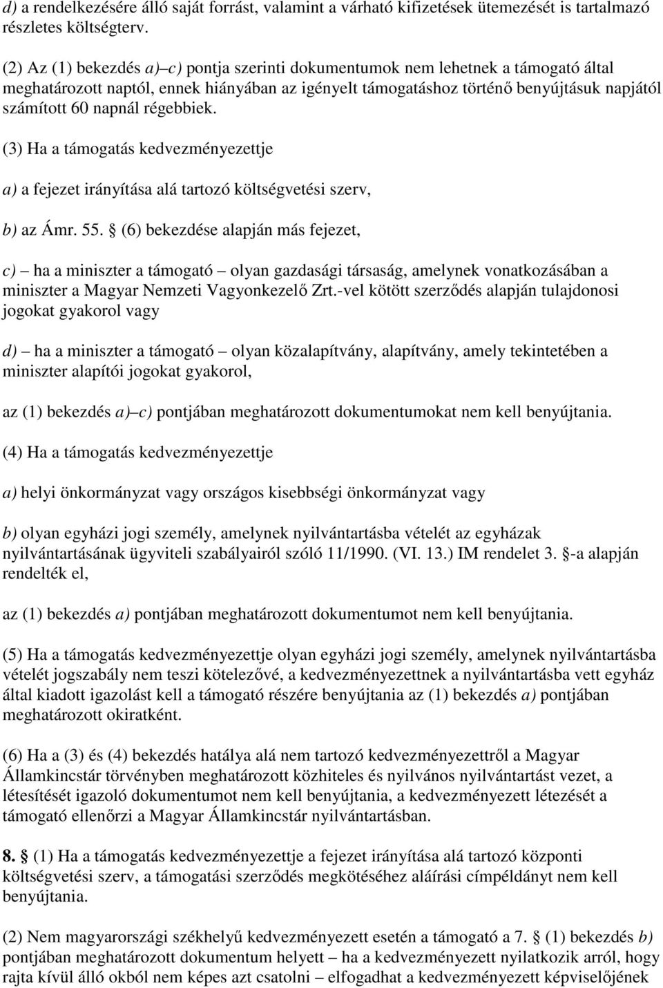 régebbiek. (3) Ha a támogatás kedvezményezettje a) a fejezet irányítása alá tartozó költségvetési szerv, b) az Ámr. 55.