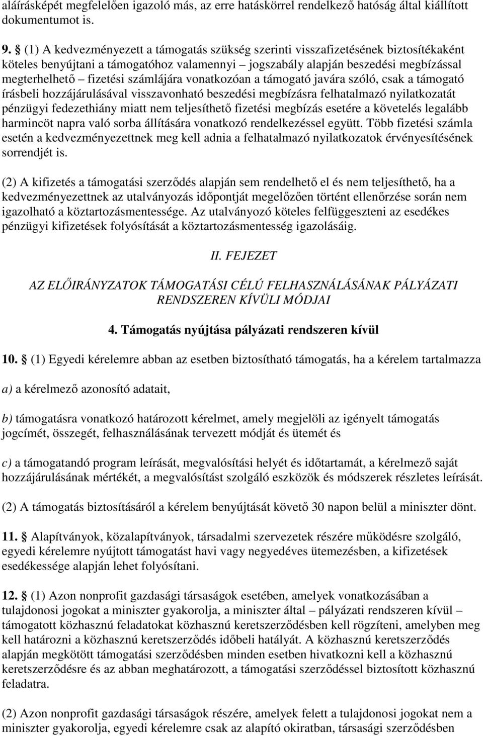 számlájára vonatkozóan a támogató javára szóló, csak a támogató írásbeli hozzájárulásával visszavonható beszedési megbízásra felhatalmazó nyilatkozatát pénzügyi fedezethiány miatt nem teljesíthetı