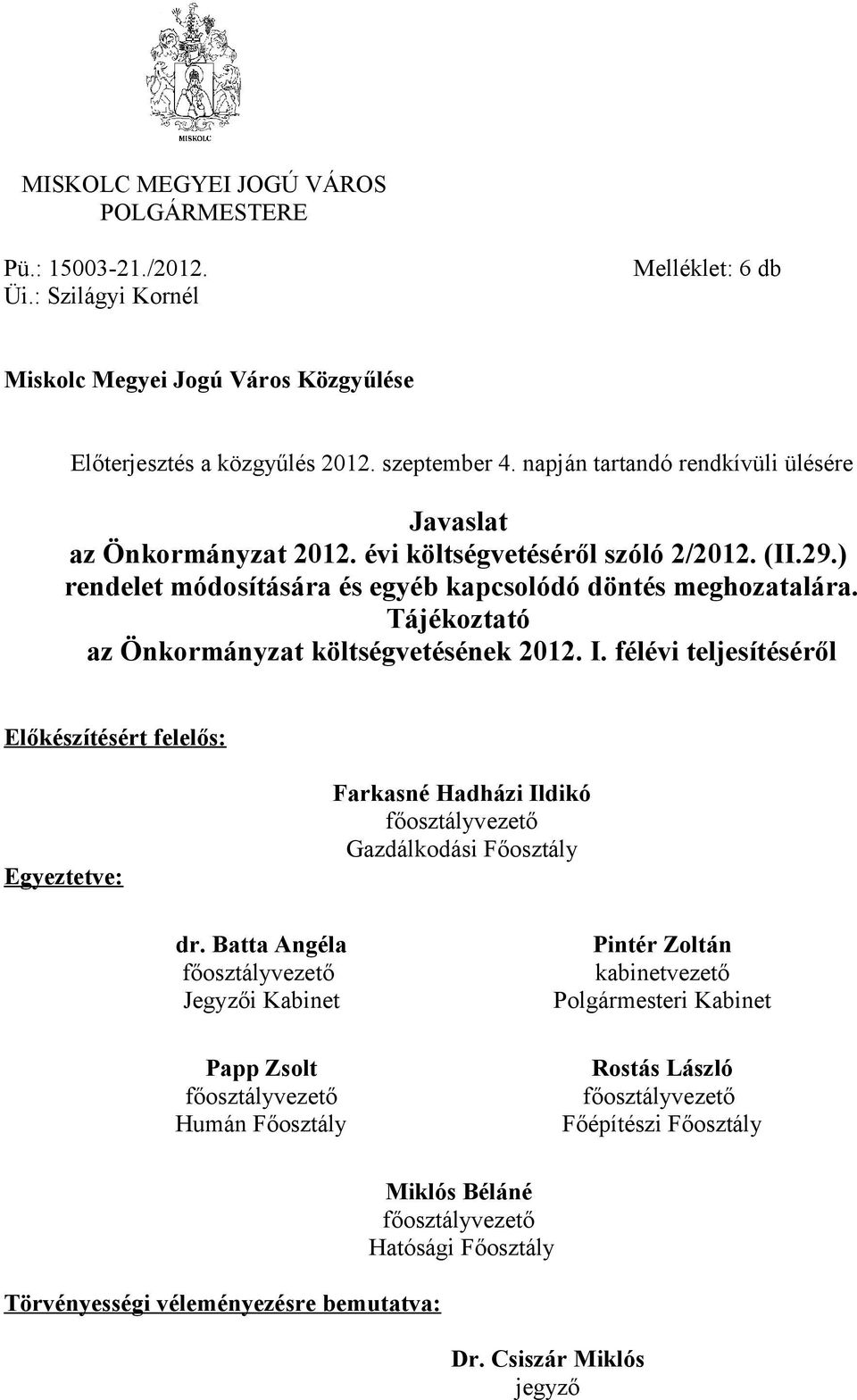 Tájékoztató az Önkormányzat költségvetésének 2012. I. félévi teljesítéséről Előkészítésért felelős: Egyeztetve: Farkasné Hadházi Ildikó főosztályvezető Gazdálkodási Főosztály dr.