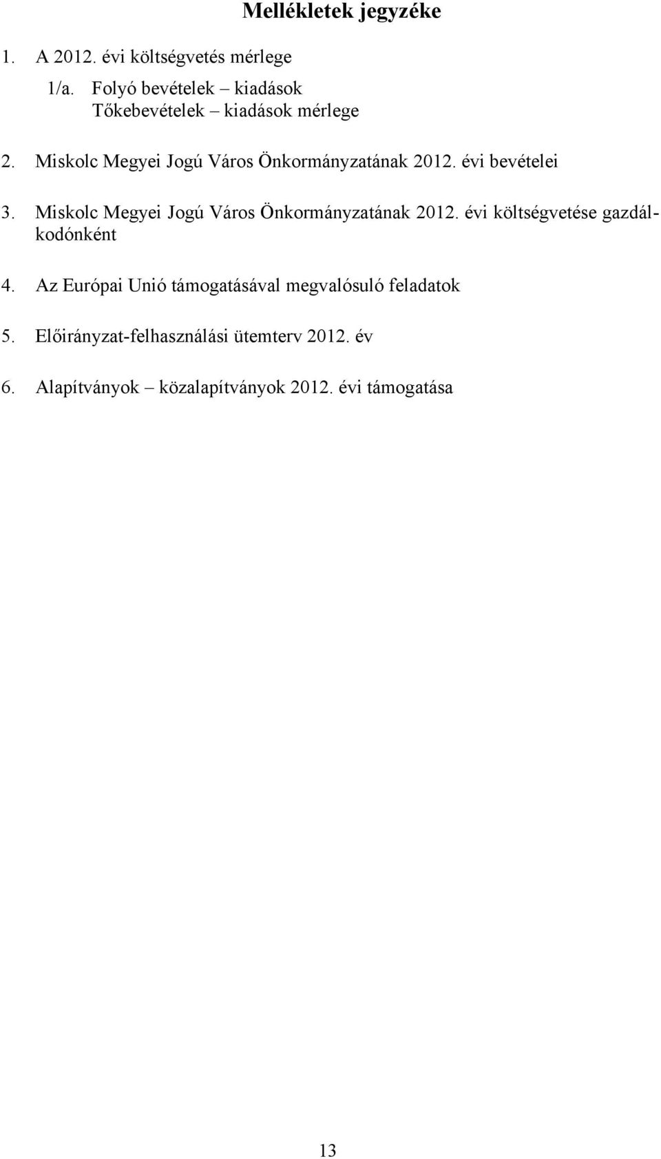 Miskolc Megyei Jogú Város Önkormányzatának 2012. évi bevételei 3.