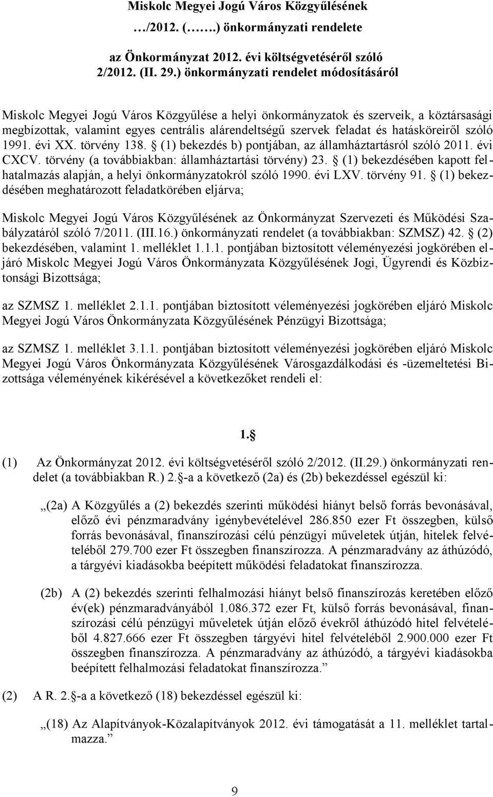 hatásköreiről szóló 1991. évi XX. törvény 138. (1) bekezdés b) pontjában, az államháztartásról szóló 2011. évi CXCV. törvény (a továbbiakban: államháztartási törvény) 23.