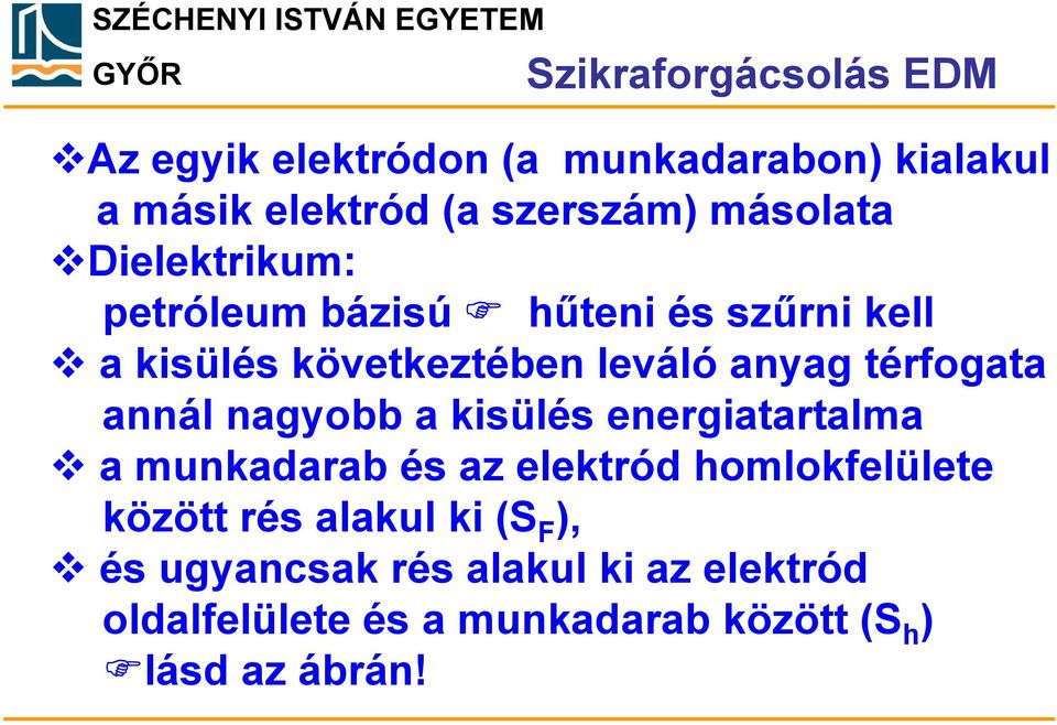 leváló anyag térfogata annál nagyobb a kisülés energiatartalma a munkadarab és az elektród homlokfelülete