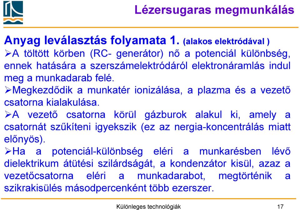 felé. Megkezdődik a munkatér ionizálása, a plazma és a vezető csatorna kialakulása.