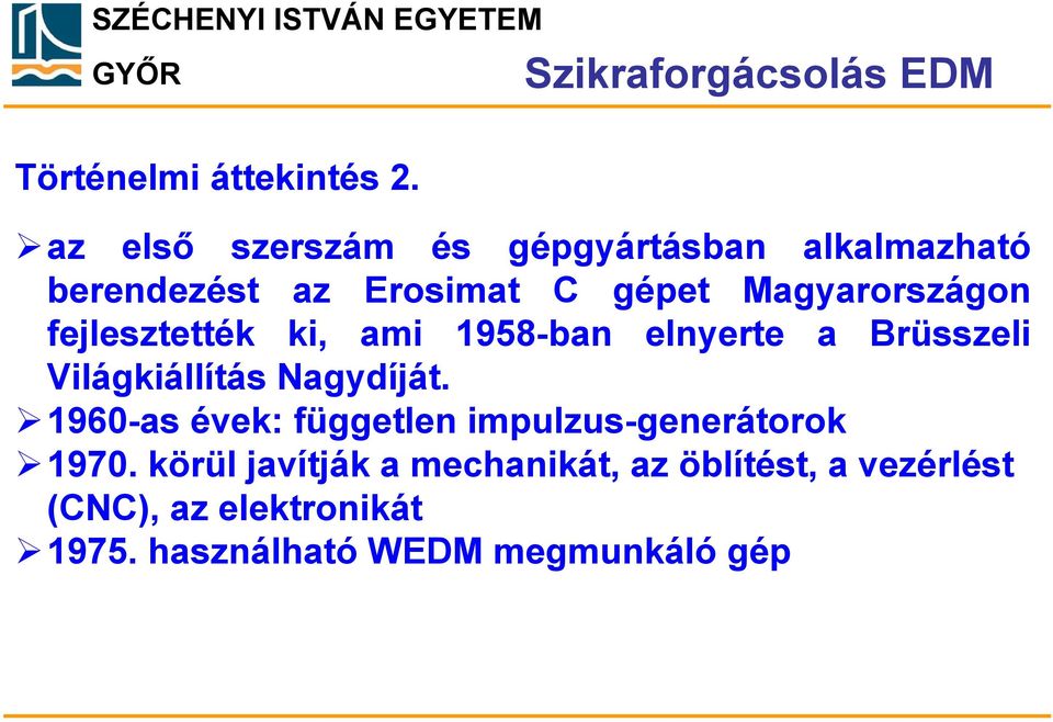 fejlesztették ki, ami 1958-ban elnyerte a Brüsszeli Világkiállítás Nagydíját.