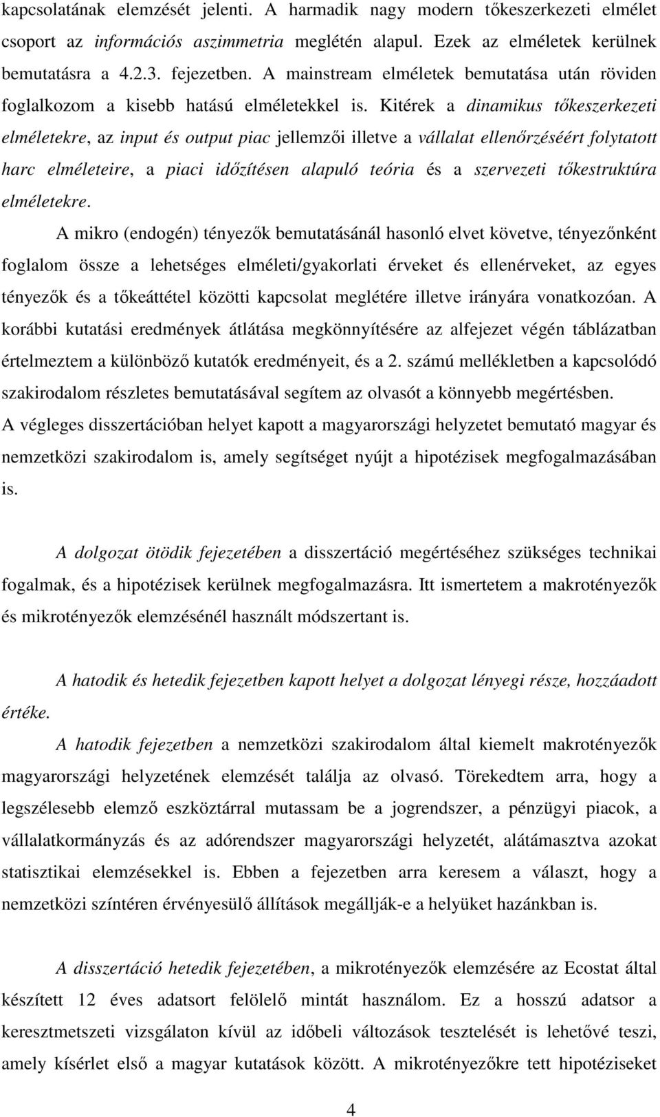 Kitérek a dinamikus tıkeszerkezeti elméletekre, az input és output piac jellemzıi illetve a vállalat ellenırzéséért folytatott harc elméleteire, a piaci idızítésen alapuló teória és a szervezeti