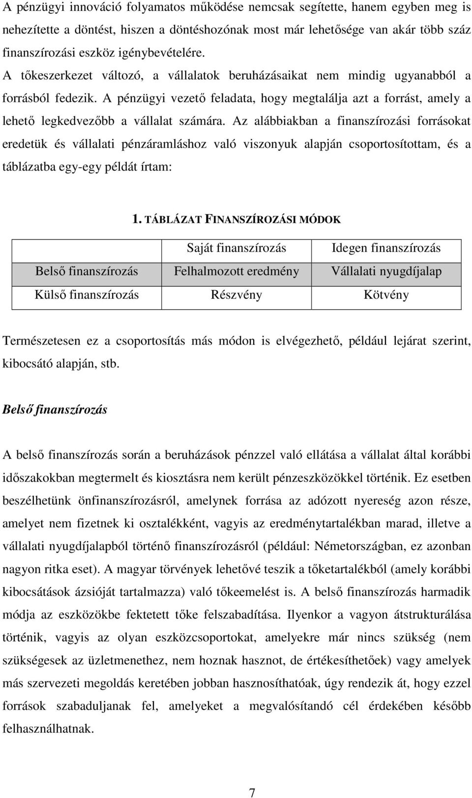 A pénzügyi vezetı feladata, hogy megtalálja azt a forrást, amely a lehetı legkedvezıbb a vállalat számára.