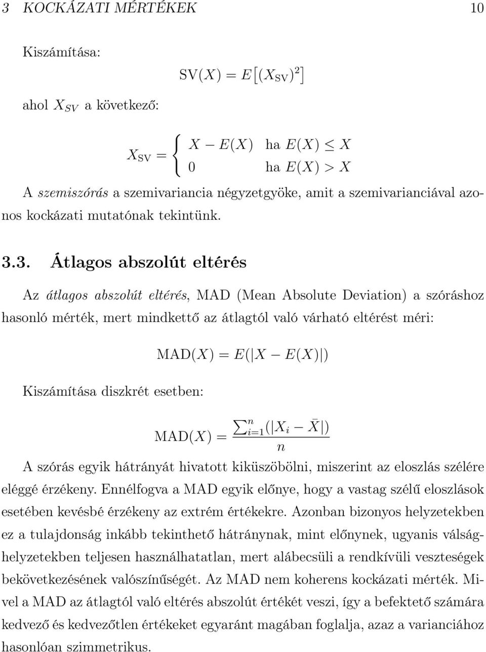 3. Átlagos abszolút eltérés Az átlagos abszolút eltérés, MAD (Mean Absolute Deviation) a szóráshoz hasonló mérték, mert mindkettő az átlagtól való várható eltérést méri: Kiszámítása diszkrét esetben: