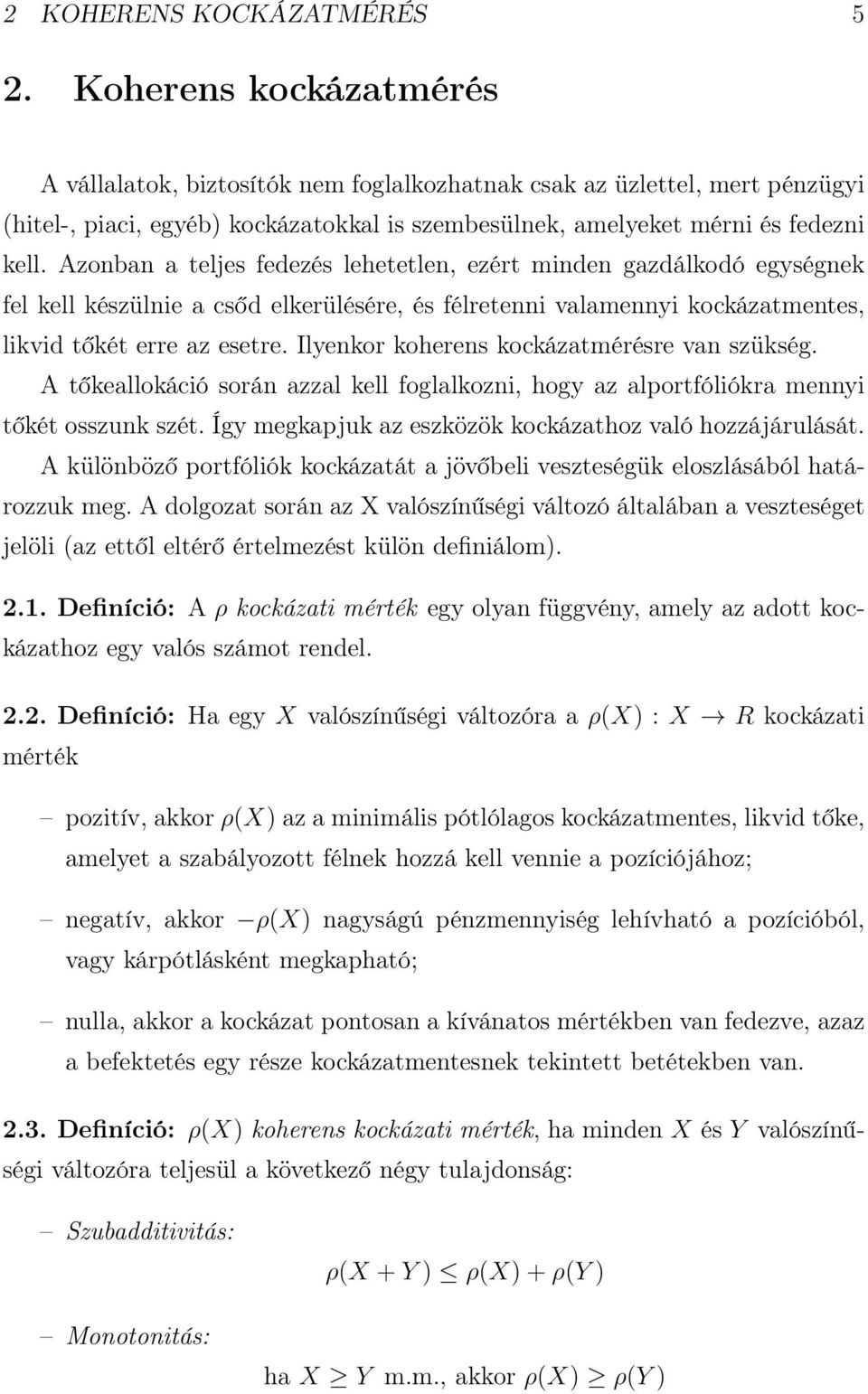 Azonban a teljes fedezés lehetetlen, ezért minden gazdálkodó egységnek fel kell készülnie a csőd elkerülésére, és félretenni valamennyi kockázatmentes, likvid tőkét erre az esetre.