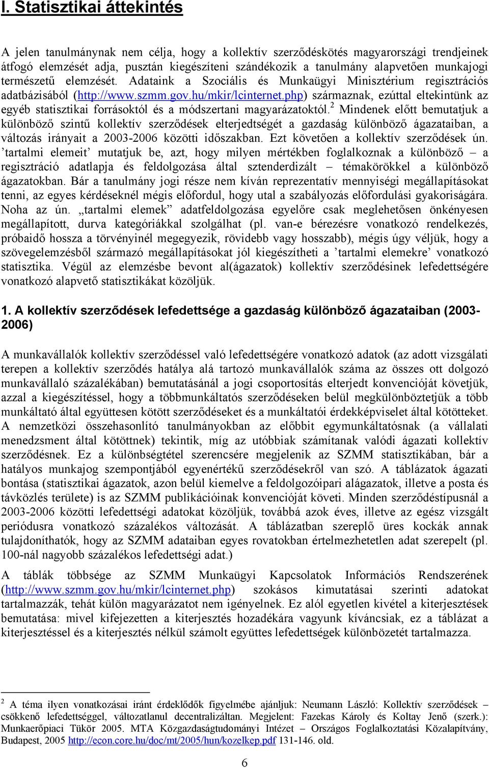 php) származnak, ezúttal eltekintünk az egyéb statisztikai forrásoktól és a módszertani magyarázatoktól.