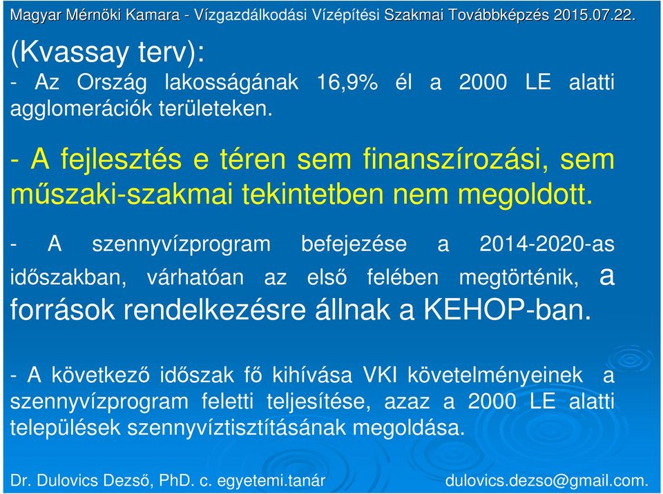 - A szennyvízprogram befejezése a 2014-2020-as időszakban, várhatóan az első felében megtörténik, a források rendelkezésre