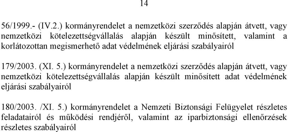 korlátozottan megismerhető adat védelmének eljárási szabályairól 179/2003. (XI. 5.