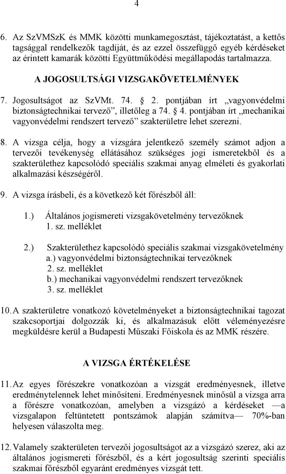 pontjában írt mechanikai vagyonvédelmi rendszert tervező szakterületre lehet szerezni. 8.