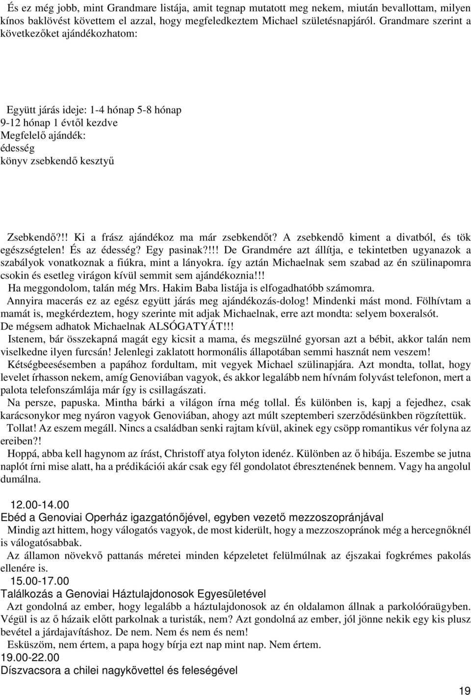 !! Ki a frász ajándékoz ma már zsebkendőt? A zsebkendő kiment a divatból, és tök egészségtelen! És az édesség? Egy pasinak?