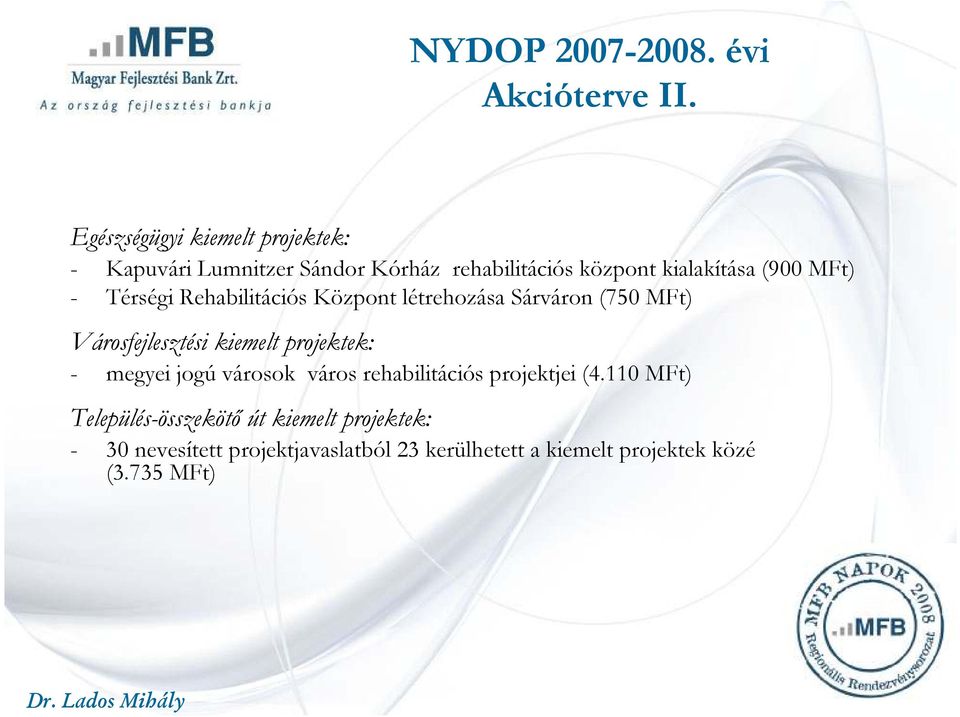 MFt) - Térségi Rehabilitációs Központ létrehozása Sárváron (750 MFt) Városfejlesztési kiemelt projektek: -