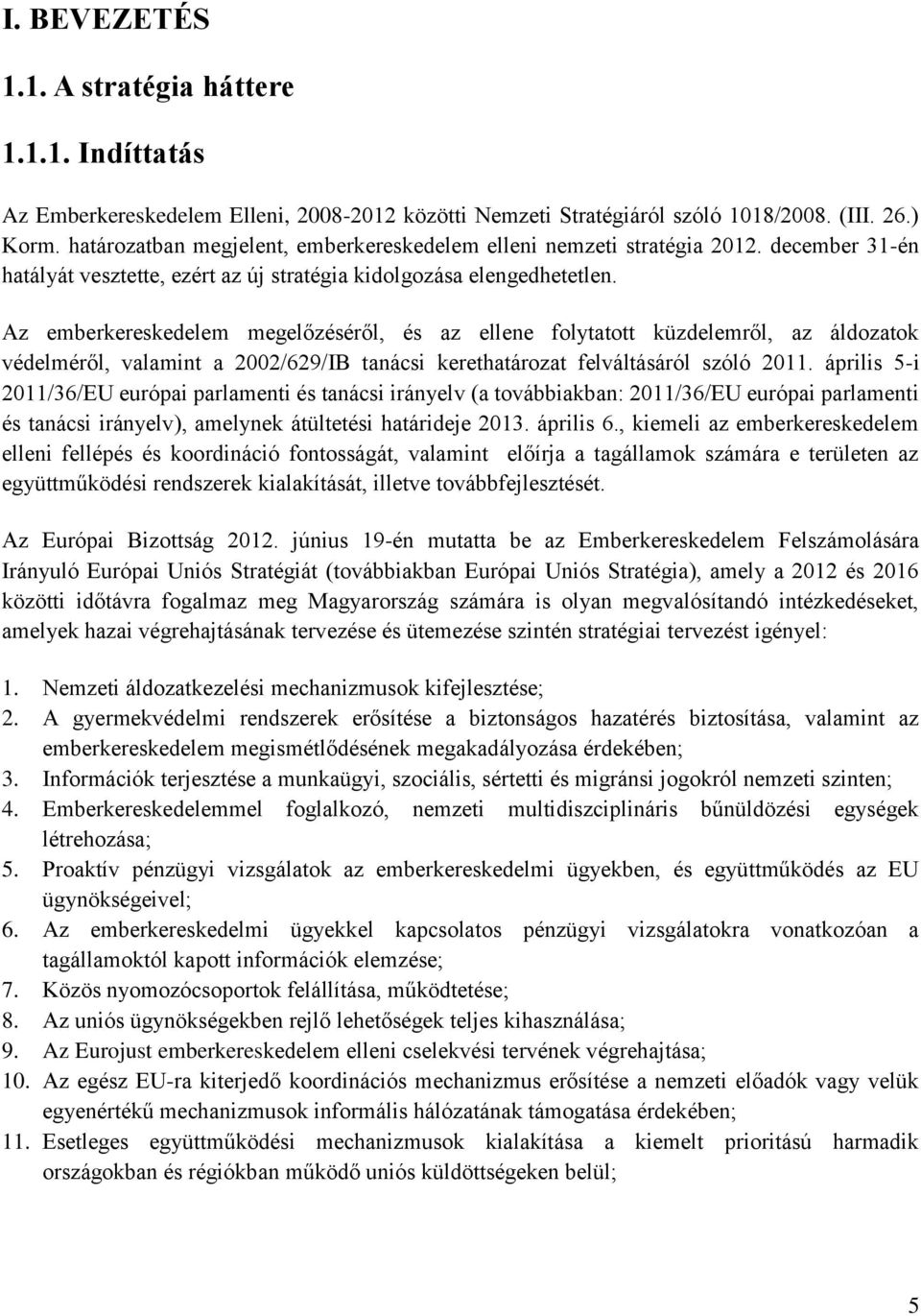 Az emberkereskedelem megelőzéséről, és az ellene folytatott küzdelemről, az áldozatok védelméről, valamint a 2002/629/IB tanácsi kerethatározat felváltásáról szóló 2011.