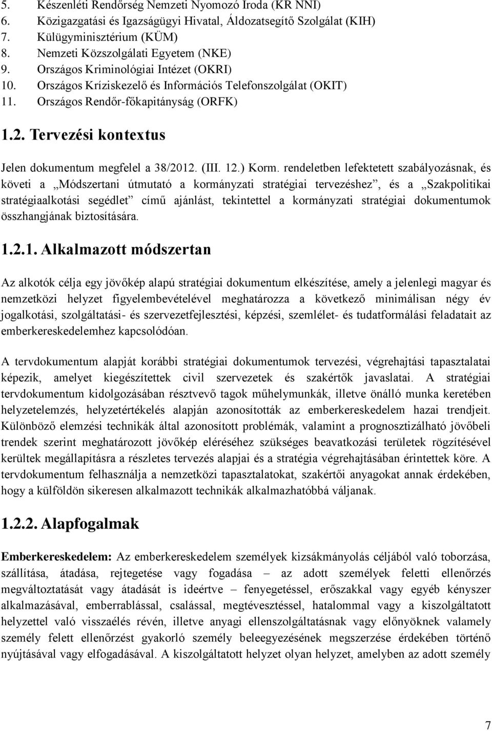 Tervezési kontextus Jelen dokumentum megfelel a 38/2012. (III. 12.) Korm.