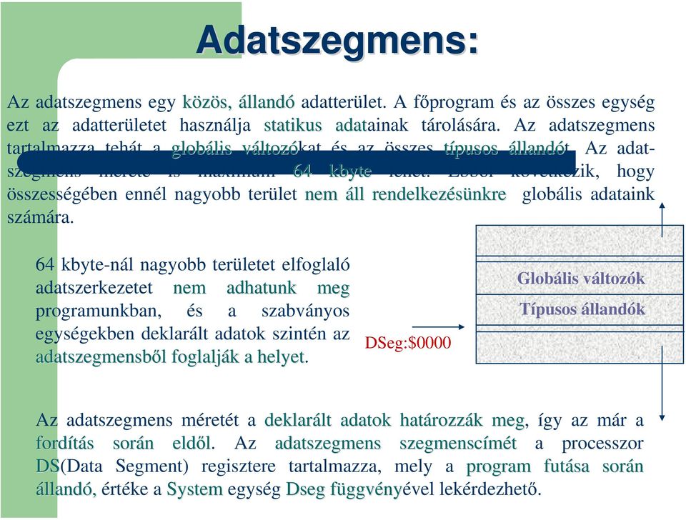 Ebből következik, hogy összességében ennél nagyobb terület nem áll rendelkezésünkre nkre globális adataink számára.