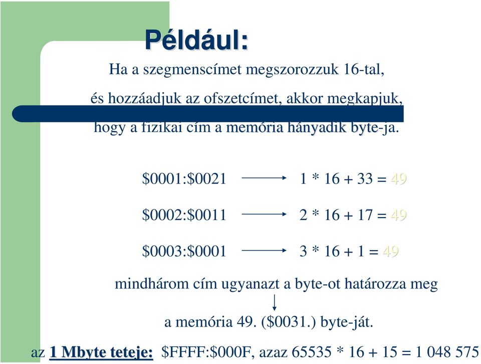 $0001:$0021 $0002:$0011 $0003:$0001 1 * 16 + 33 = 49 2 * 16 + 17 = 49 3 * 16 + 1 = 49