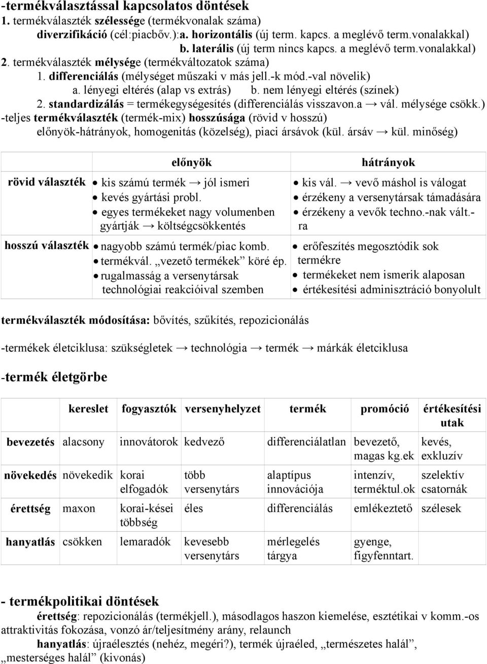 lényegi eltérés (alap vs extrás) b. nem lényegi eltérés (színek) 2. standardizálás = termékegységesítés (differenciálás visszavon.a vál. mélysége csökk.