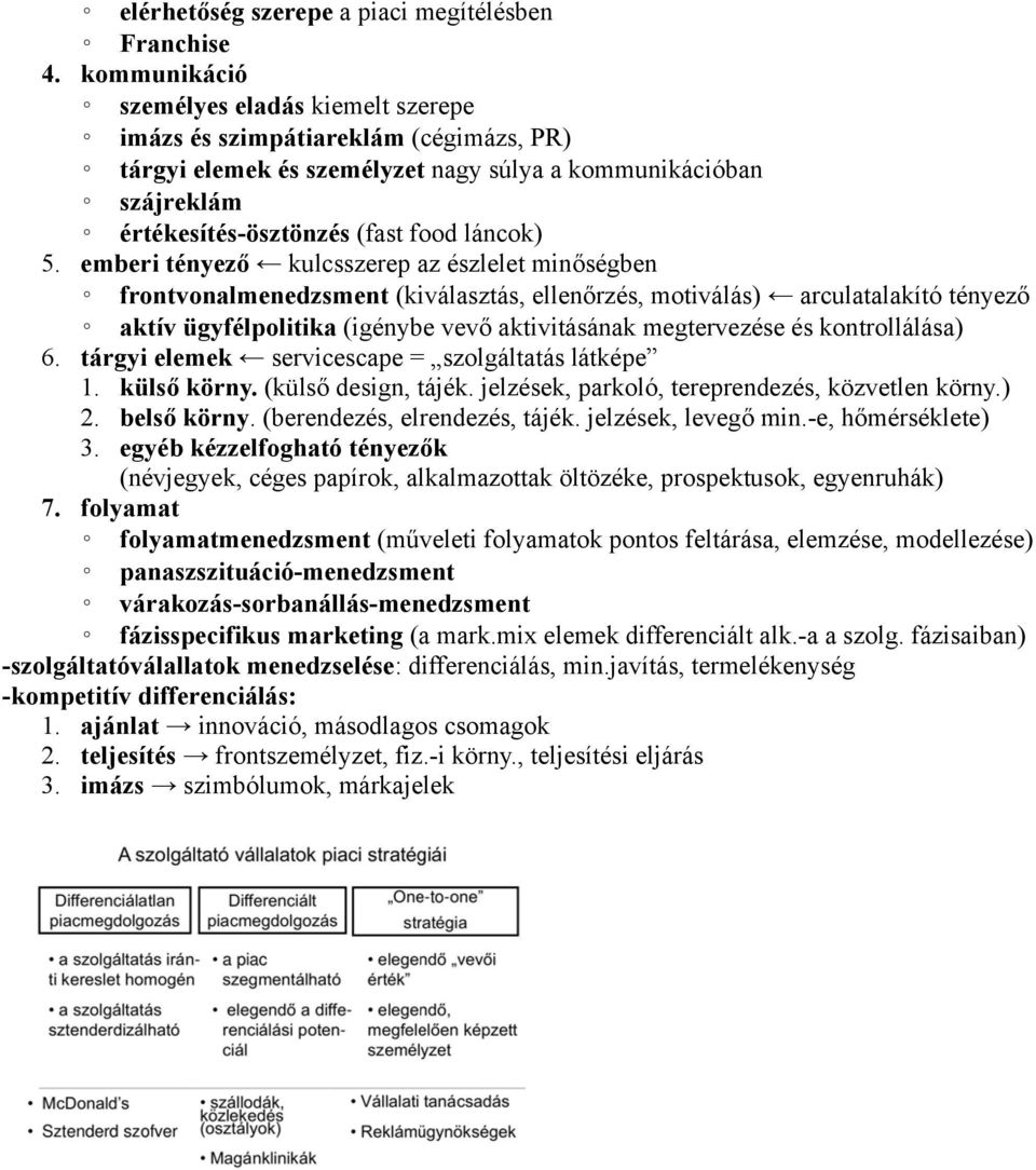 emberi tényező kulcsszerep az észlelet minőségben frontvonalmenedzsment (kiválasztás, ellenőrzés, motiválás) arculatalakító tényező aktív ügyfélpolitika (igénybe vevő aktivitásának megtervezése és